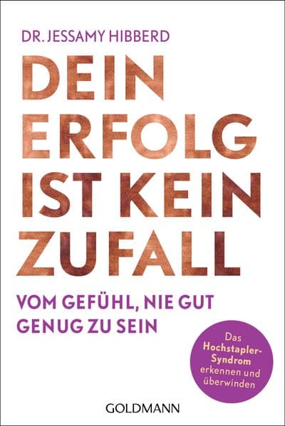 Dein Erfolg ist kein Zufall: Vom Gefühl, nie gut genug zu sein - Das Hochstapler-Syndrom erkennen und überwinden