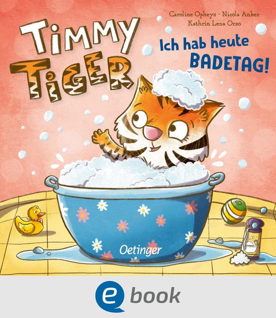 Timmy Tiger. Ich hab heute Badetag!: Bilderbuch für kleine Bademuffel ab 18 Monaten