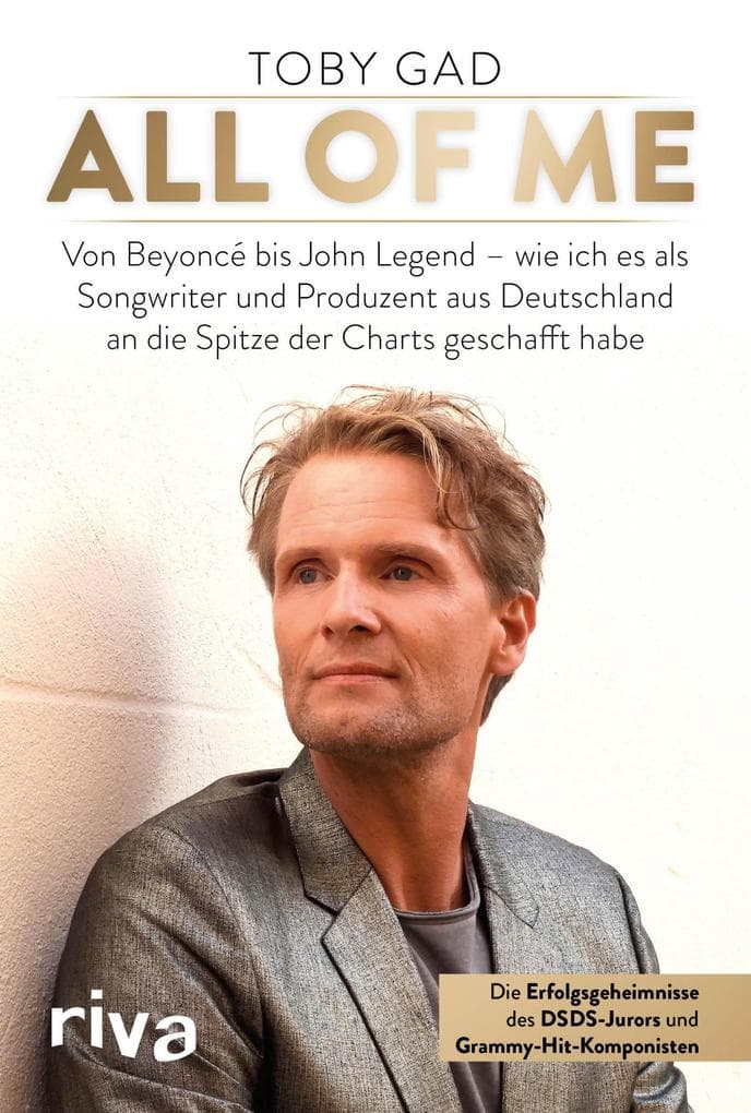 All of Me: Von Beyoncé bis John Legend - wie ich es als Songwriter und Produzent aus Deutschland an die Spitze der Charts geschafft habe. Die Erfolgsgeheimnisse des DSDS-Jurors