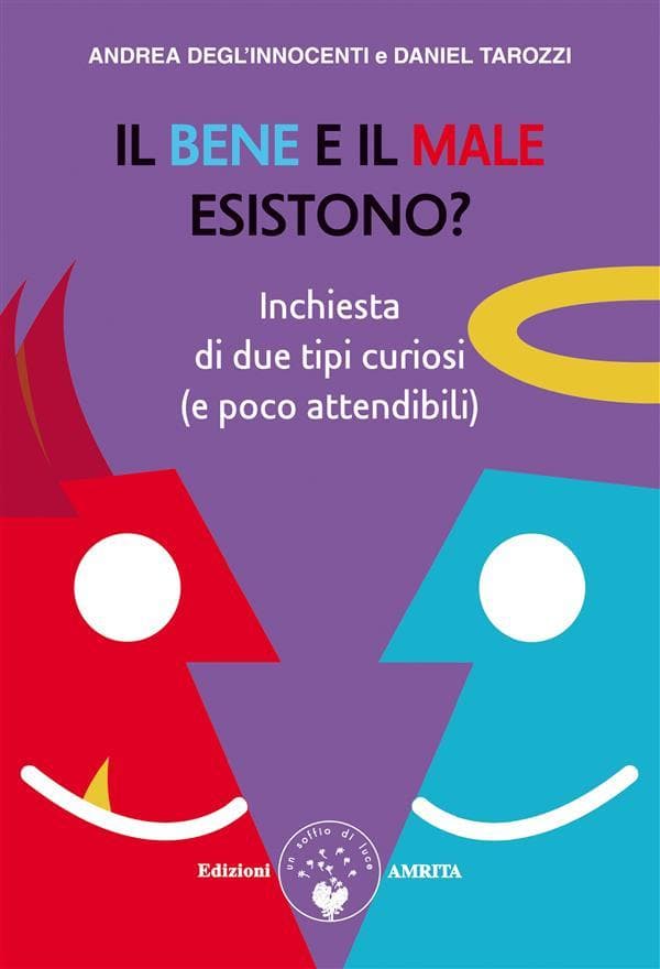 Il bene e il male esistono?: Inchiesta di due tipi curiosi (e poco attendibili)