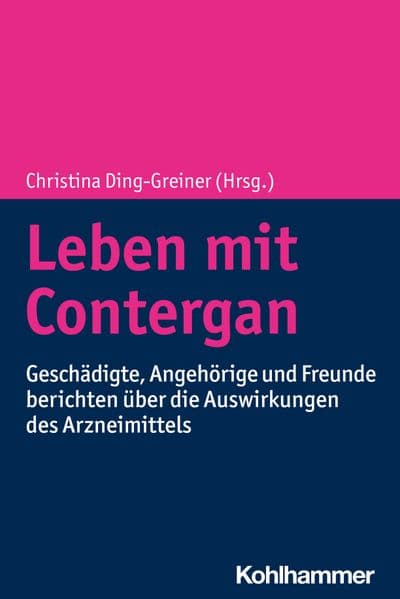 Leben mit Contergan: Geschädigte, Angehörige und Freunde berichten über die Auswirkungen des Arzneimittels