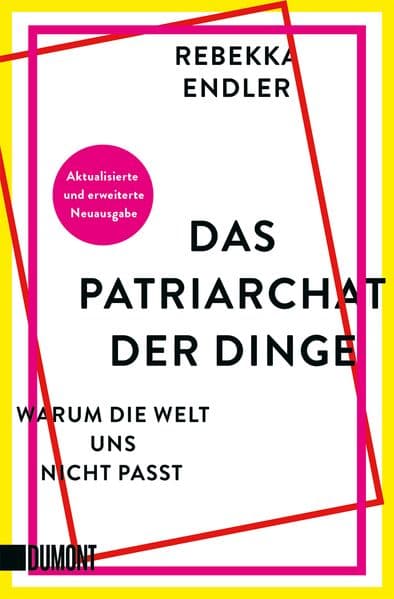Das Patriarchat der Dinge: Warum die Welt uns nicht passt | Aktualisierte und erweiterte Neuausgabe