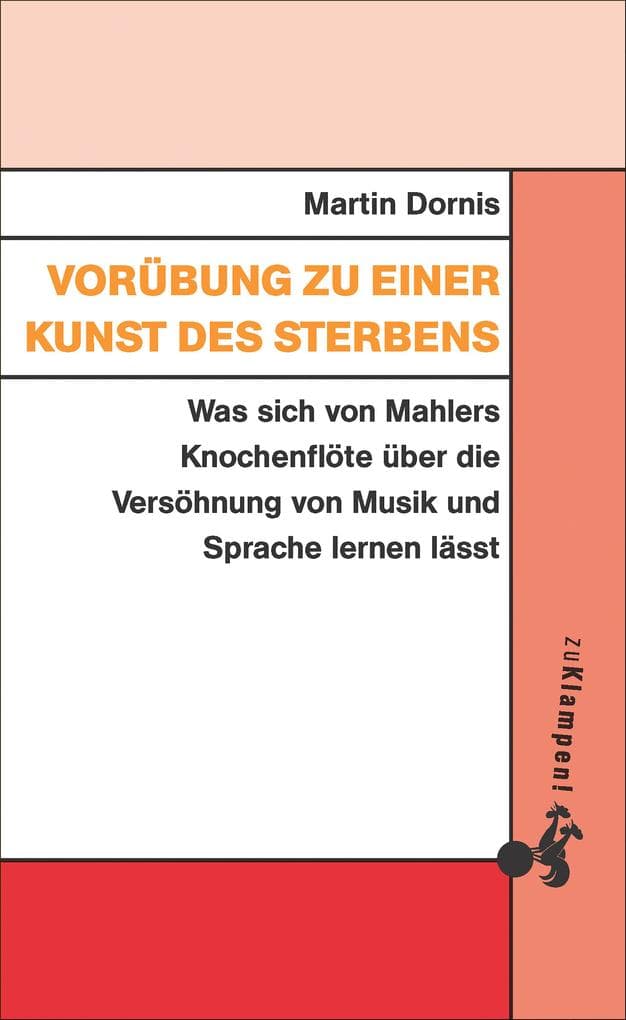 Vorübung zu einer Kunst des Sterbens: Was sich von Mahlers Knochenflöte über die Versöhnung von Musik und Sprache lernen lässt