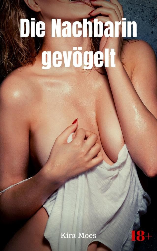Die Nachbarin gevögelt: Geile Story