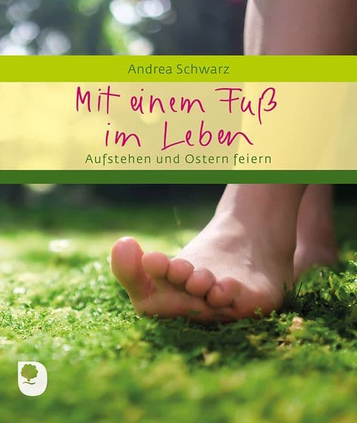 Mit einem Fuß im Leben: Aufstehen und Ostern feiern