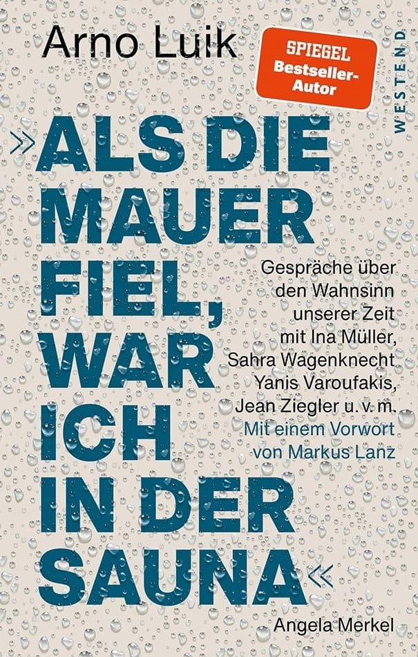 "Als die Mauer fiel, war ich in der Sauna.": Gespräche über den Wahnsinn unserer Zeit.Mit einem Vorwort von Markus Lanz