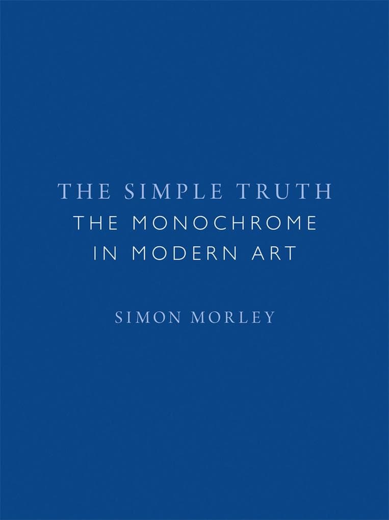 Simple Truth: The Monochrome in Modern Art