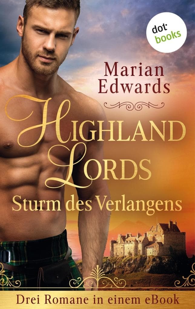 Highland Lords - Sturm des Verlangens: Drei Romane in einem eBook: "In den Armen des Lairds", "Die Geliebte des Ritters" und "In den Fängen des Ritters": Die Bellemare-MacTavish-Saga