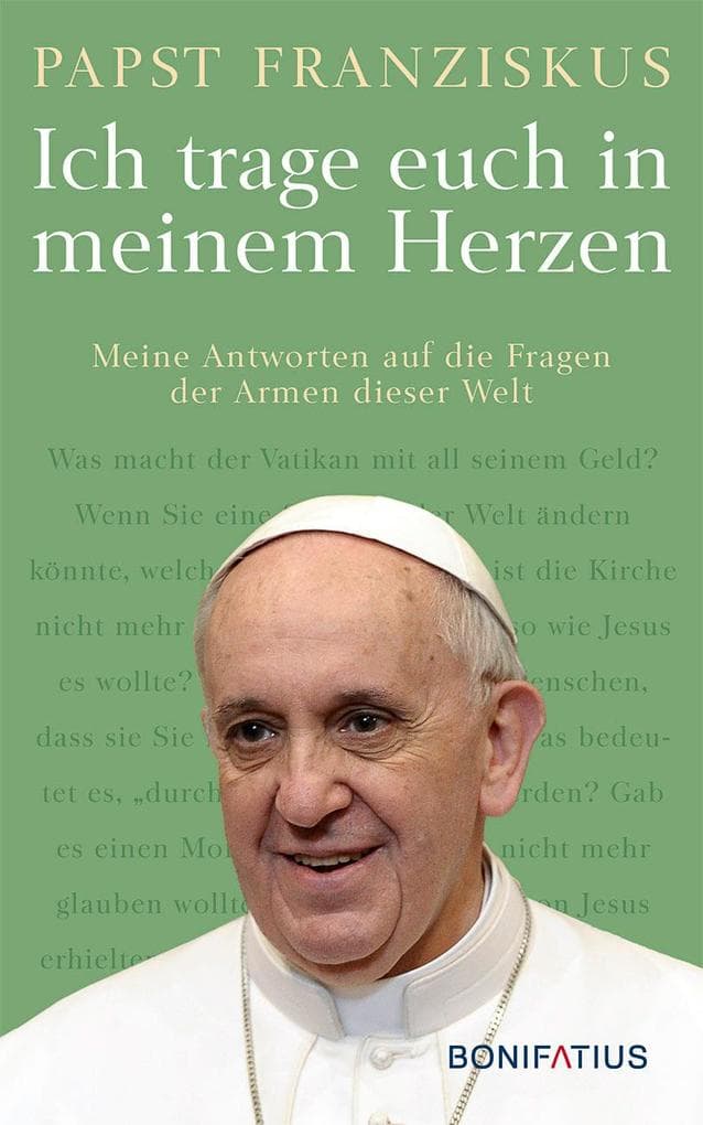 Ich trage euch in meinem Herzen: Meine Antworten auf die Fragen der Armen dieser Welt