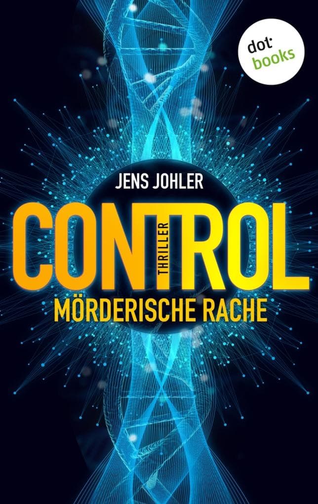 CONTROL - Mörderische Rache: Thriller | Troller und Andersen ermitteln - Band 2: Ein fesselnder Wissenschaftssthriller