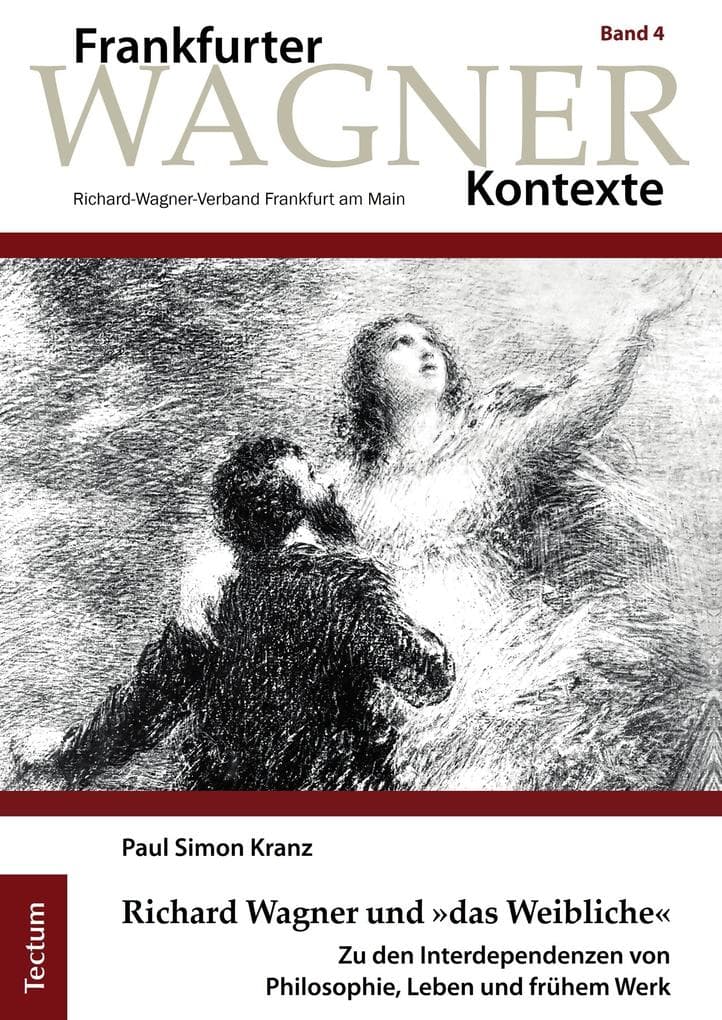 Richard Wagner und »das Weibliche«: Zu den Interdependenzen von Philosophie, Leben und frühem Werk