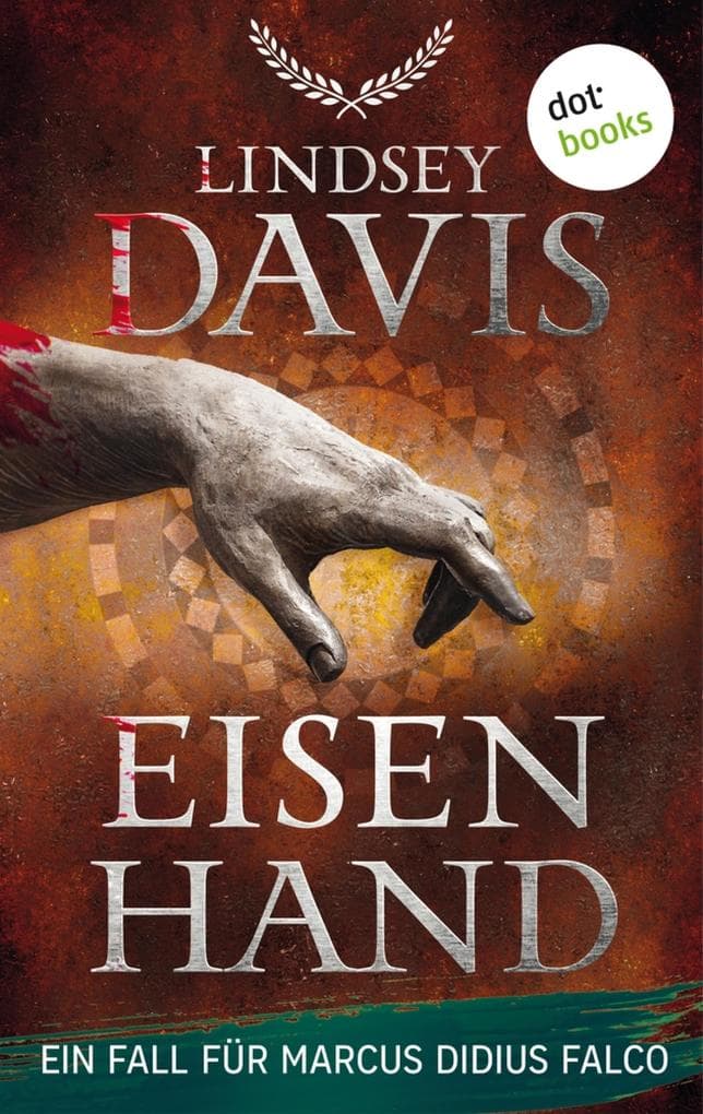 Eisenhand: Ein Fall für Marcus Didius Falco - der vierte Fall | Für die Fans von Alex Wagners historischen Krimis