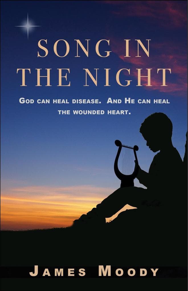 Song in the Night: God can heal disease. And He can heal the wounded heart.