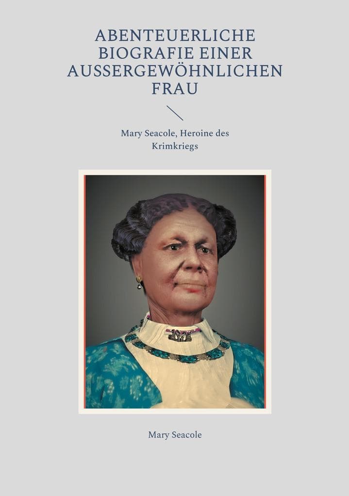 Abenteuerliche Biografie einer außergewöhnlichen Frau: Mary Seacole, Heroine des Krimkriegs