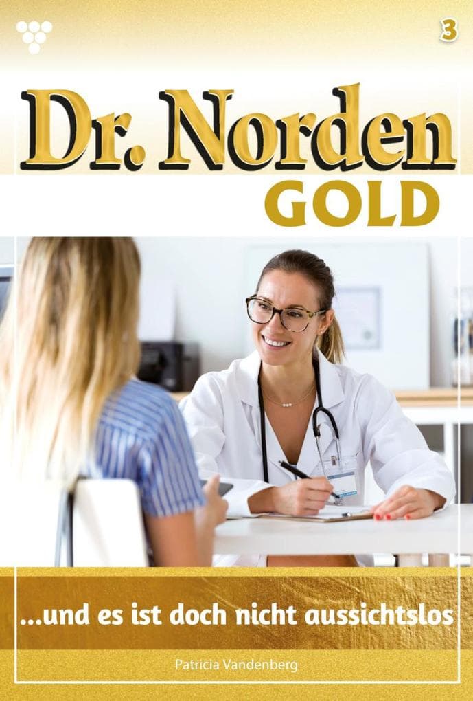 ... und es ist doch nicht aussichtslos: Dr. Norden Gold 3 - Arztroman