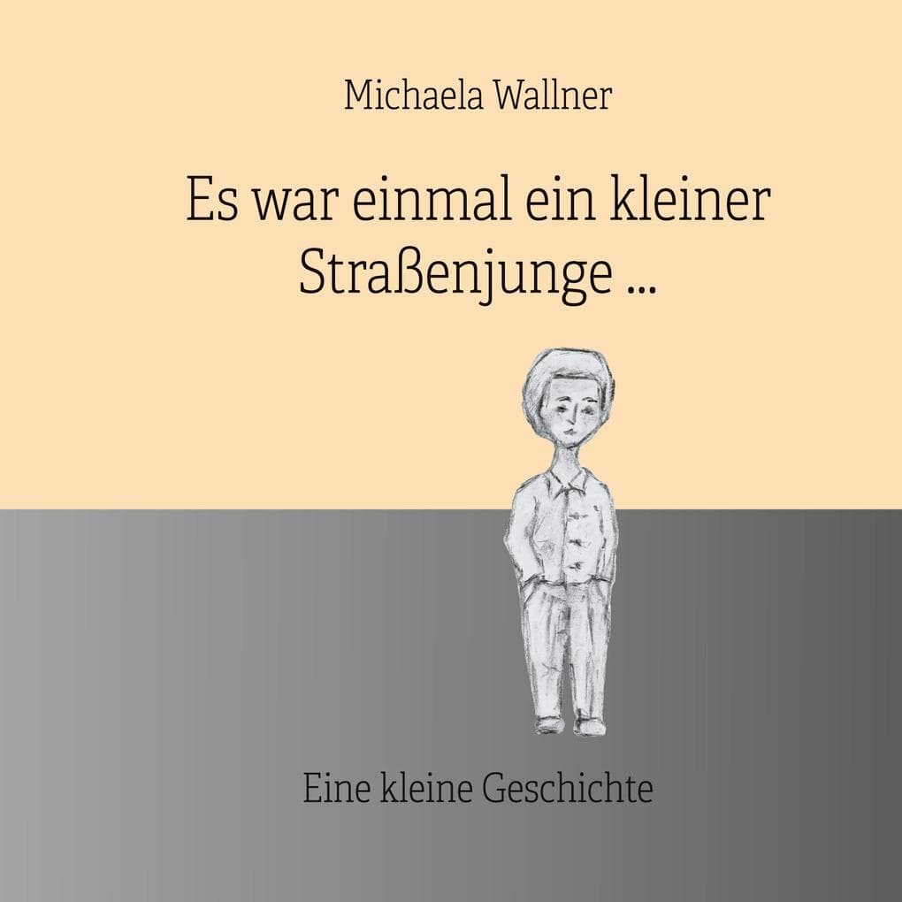 Es war einmal ein kleiner Straßenjunge.: Eine kleine Geschichte