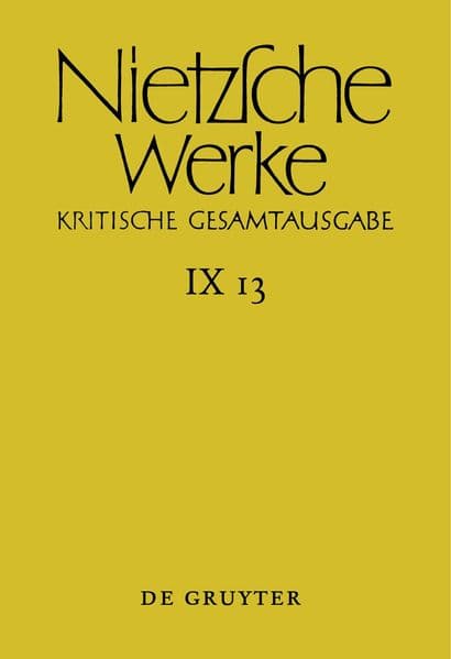 Nietzsche Werke, Band 13, Aufzeichnungen aus den Archivmappen Mp XVII und Mp XVIII sowie verstreute Aufzeichnungen