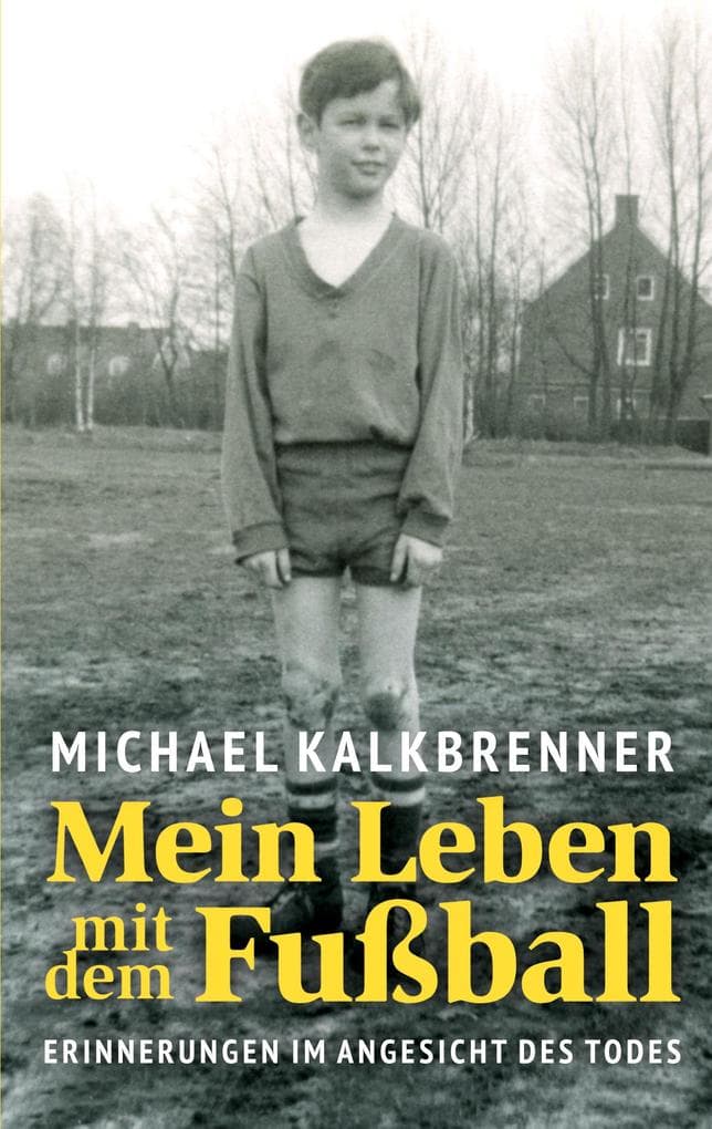 Mein Leben mit dem Fußball: Erinnerungen im Angesicht des Todes