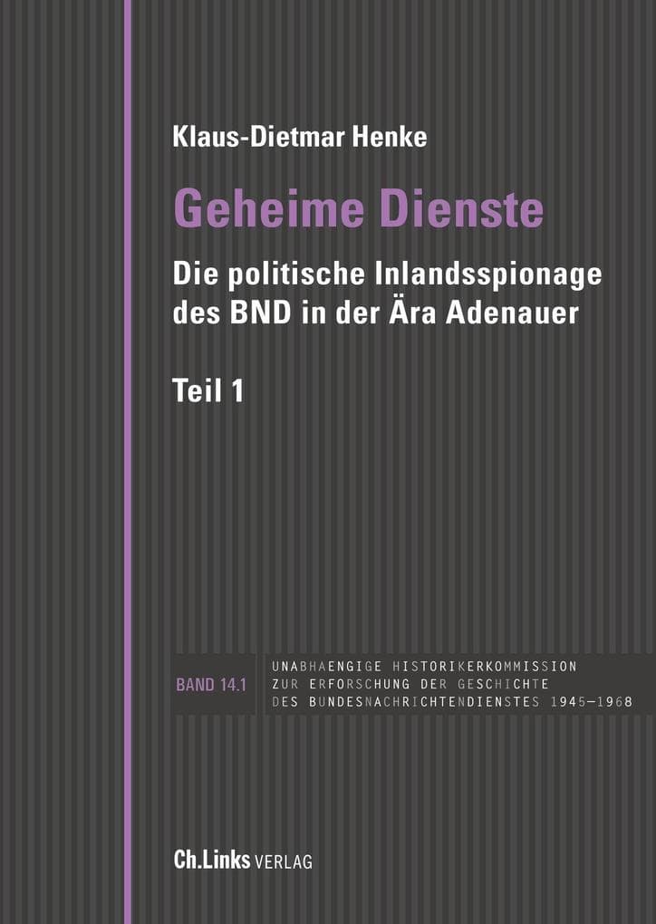 Geheime Dienste: Die politische Inlandsspionage des BND in der Ära Adenauer