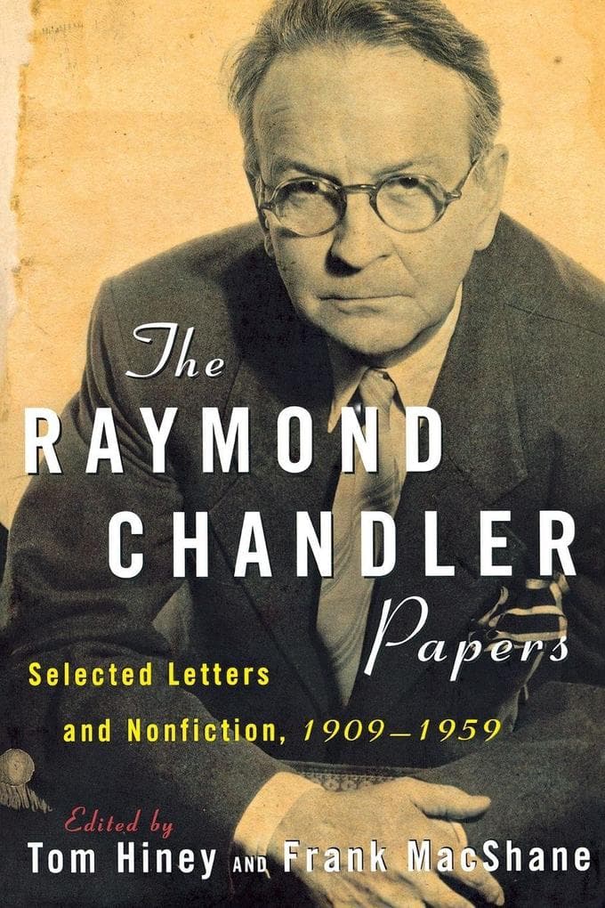 The Raymond Chandler Papers: Selected Letters and Nonfiction 1909-1959