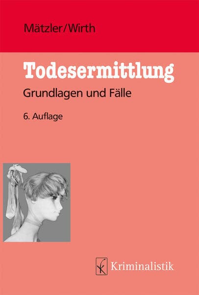 Todesermittlung: Grundlagen und Fälle