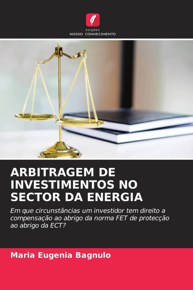 ARBITRAGEM DE INVESTIMENTOS NO SECTOR DA ENERGIA: Em que circunstâncias um investidor tem direito a compensação ao abrigo da norma FET de protecção ao abrigo da ECT?