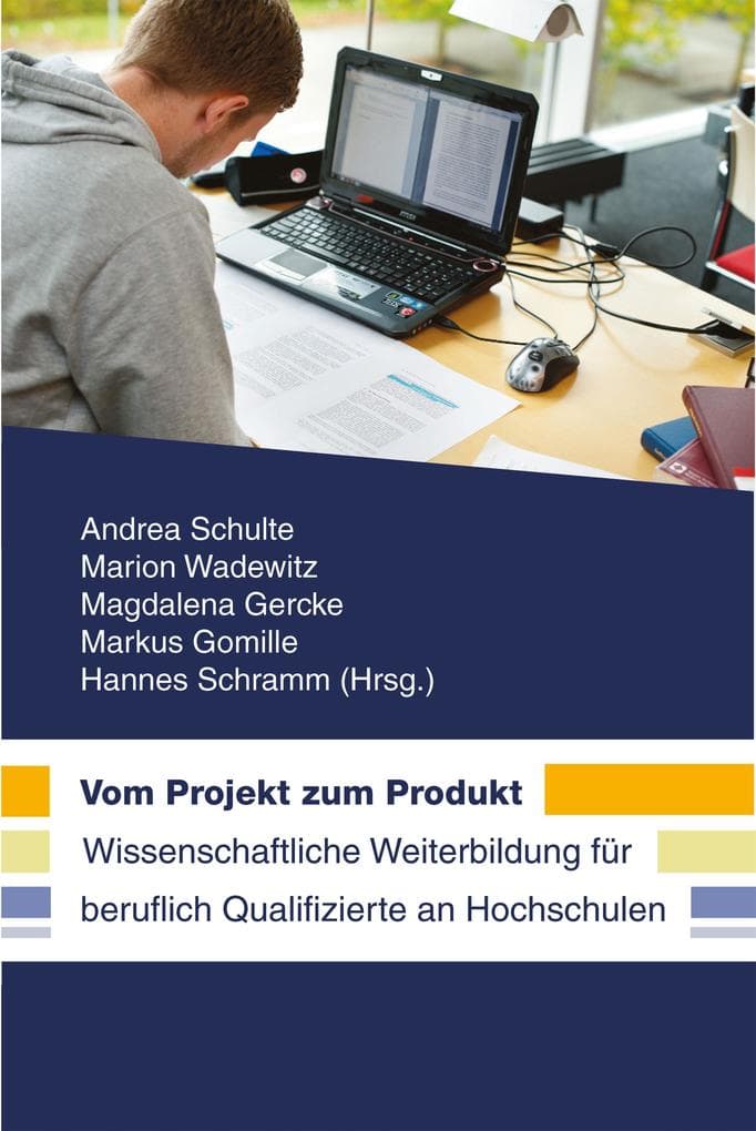 Vom Projekt zum Produkt.: Wissenschaftliche Weiterbildung für beruflich Qualifizierte an Hochschulen
