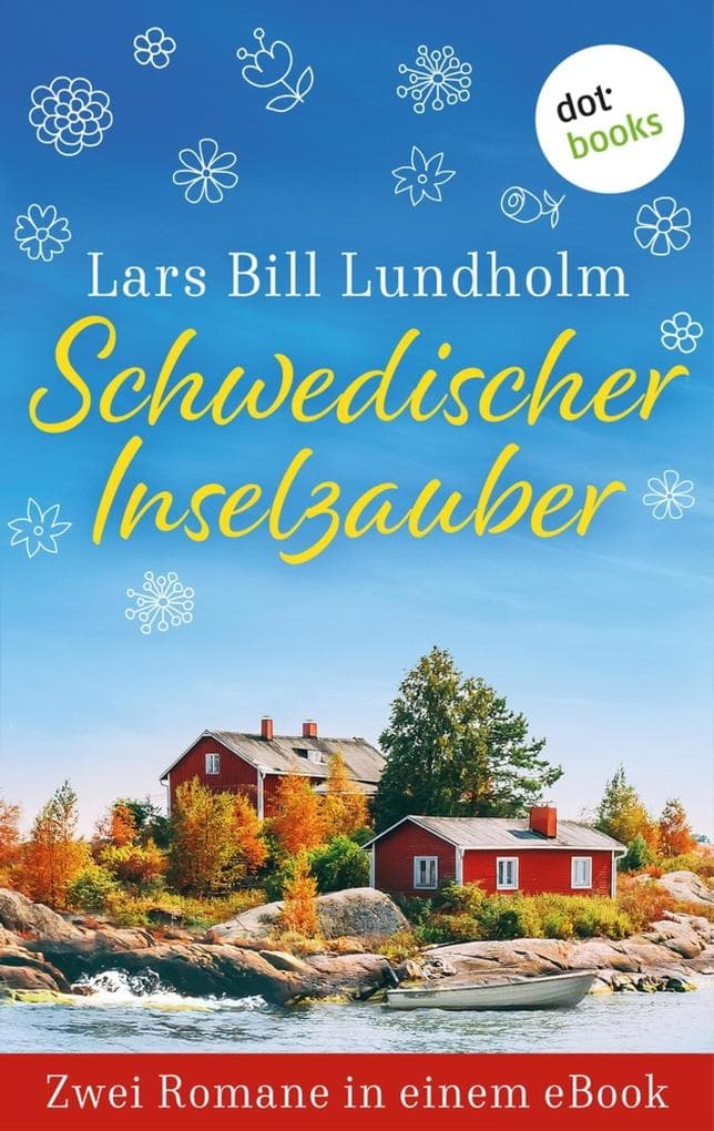 Schwedischer Inselzauber: Zwei Romane in einem eBook: »Der Schärendoktor: Der erste Sommer« und »Der Schärendoktor: Herbstfest auf Saltö«