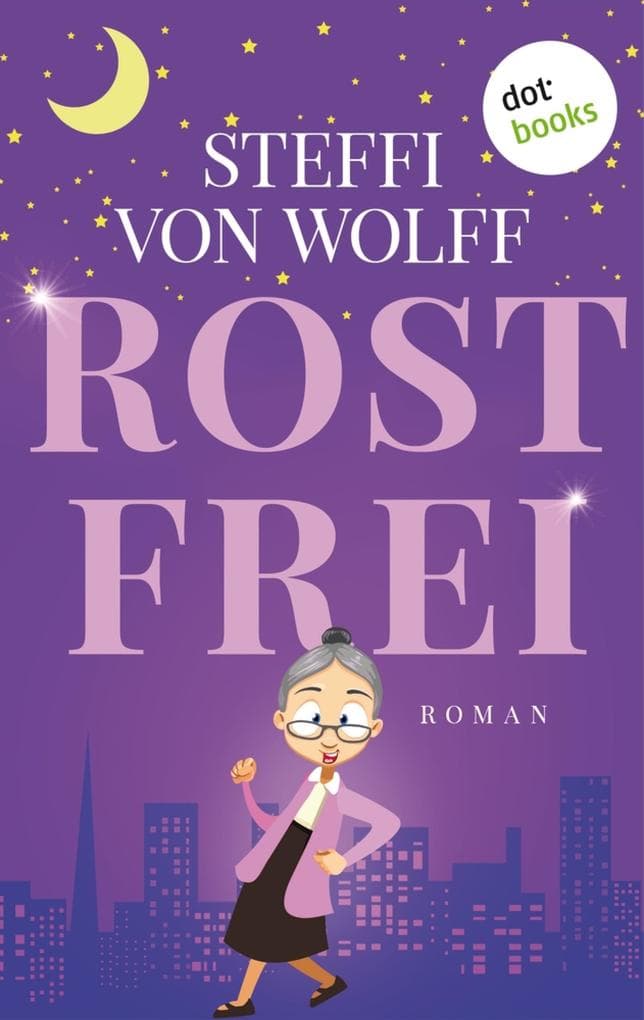 Rostfrei: Roman | Bewegend & humorvoll: Mit 97 Jahren, da fängt das Leben an!