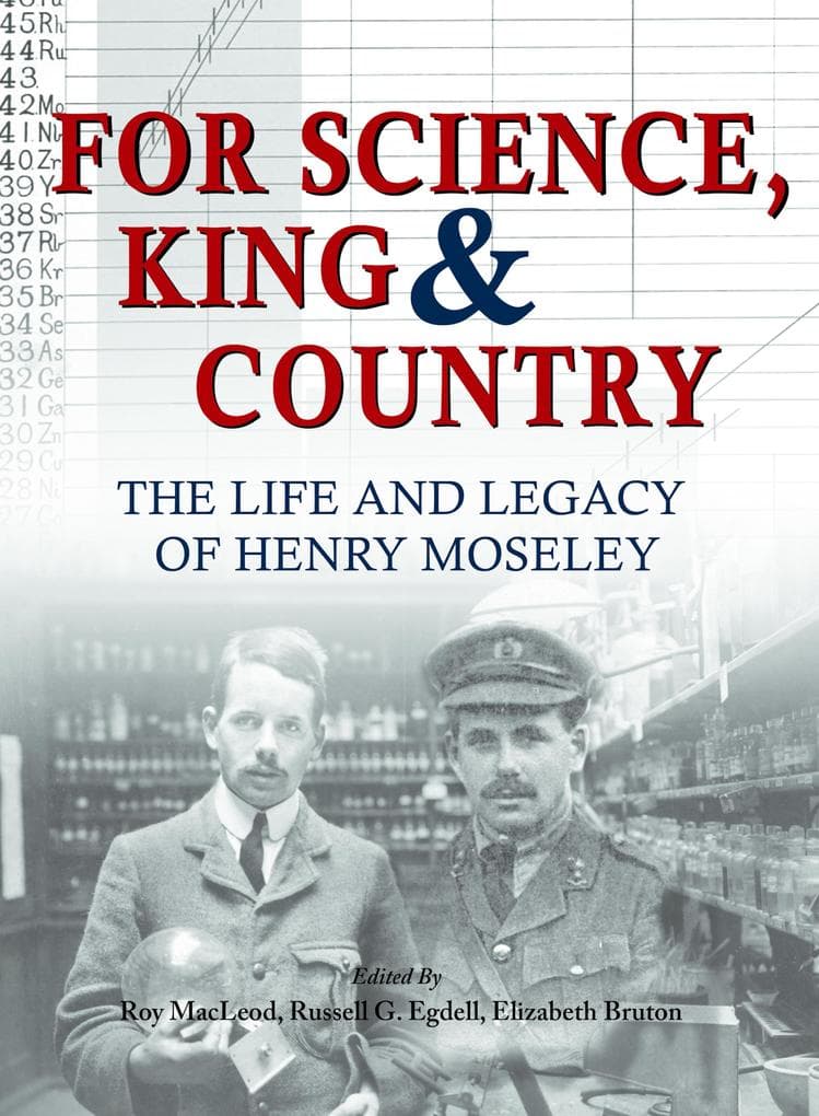 For Science King & Country: The Life and Legacy of Henry Moseley