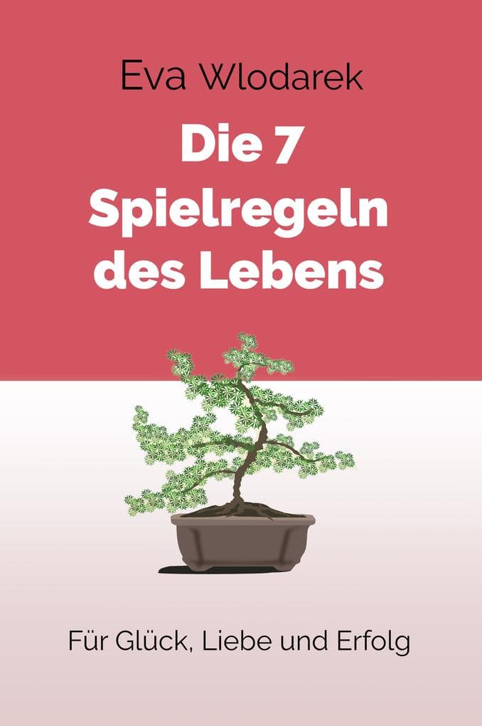 Die 7 Spielregeln des Lebens: Für Glück, Liebe und Erfolg