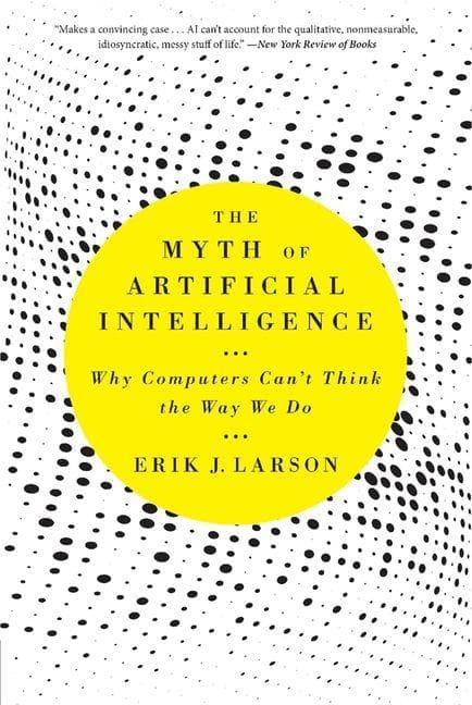 The Myth of Artificial Intelligence: Why Computers Can't Think the Way We Do