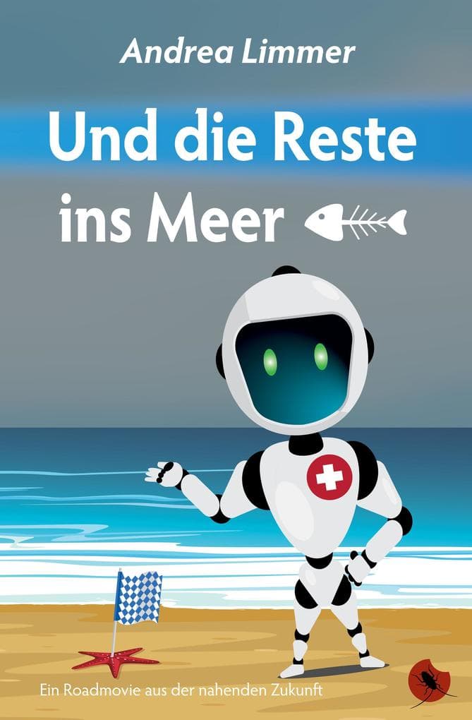 Und die Reste ins Meer: Ein Roadmovie aus der nahenden Zukunft
