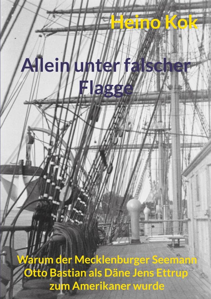 Allein unter falscher Flagge: Warum der Mecklenburger Seemann Otto Bastian als Däne Jens Ettrup zum Amerikaner wurde