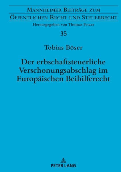 Der erbschaftsteuerliche Verschonungsabschlag im Europäischen Beihilferecht: Zugleich eine Rechtsprechungsanalyse zu beihilfeverdächtigen Steuervergünstigungen