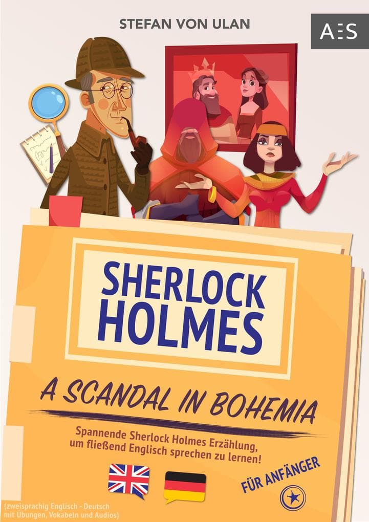 Sherlock Holmes - A Scandal in Bohemia: Spannende Sherlock Holmes Erzählung, um fließend Englisch sprechen zu lernen! (zweisprachig Englisch - Deutsch mit Übungen, Vokabeln und Audios)