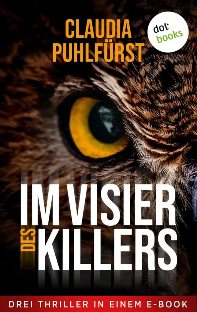 Im Visier des Killers: Drei Thriller in einem eBook: »Der Totschneider«, »Der Sensenmann« und »Der Tätowierer«