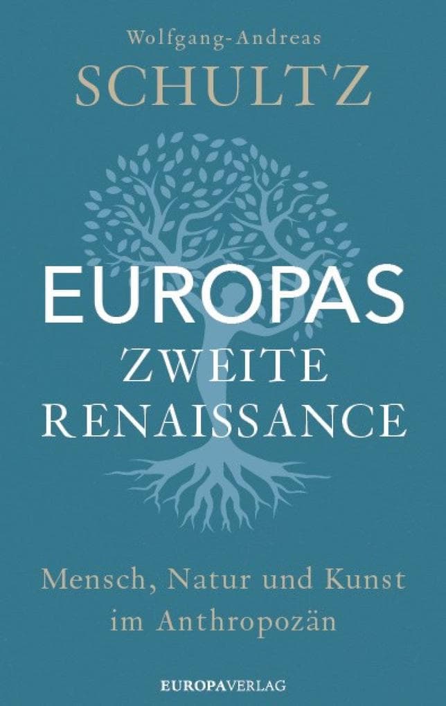 Europas zweite Renaissance: Mensch, Natur und Kunst im Anthropozän