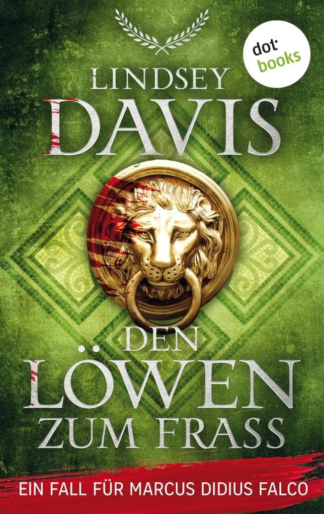 Den Löwen zum Fraß: Ein Fall für Marcus Didius Falco - Der zehnte Fall | Eine tödliche Intrige im römischen Kolosseum