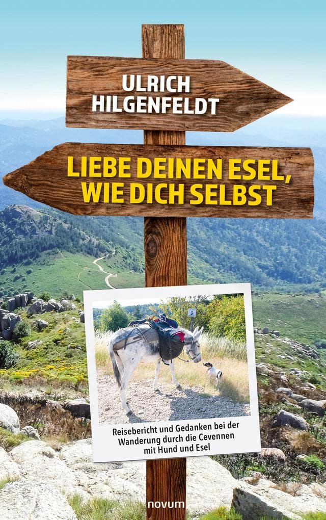 Liebe deinen Esel, wie dich selbst: Reisebericht und Gedanken bei der Wanderung durch die Cevennen mit Hund und Esel