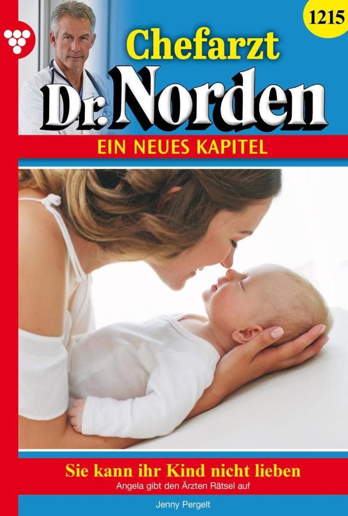 Sie kann ihr Kind nicht lieben: Chefarzt Dr. Norden 1215 - Arztroman
