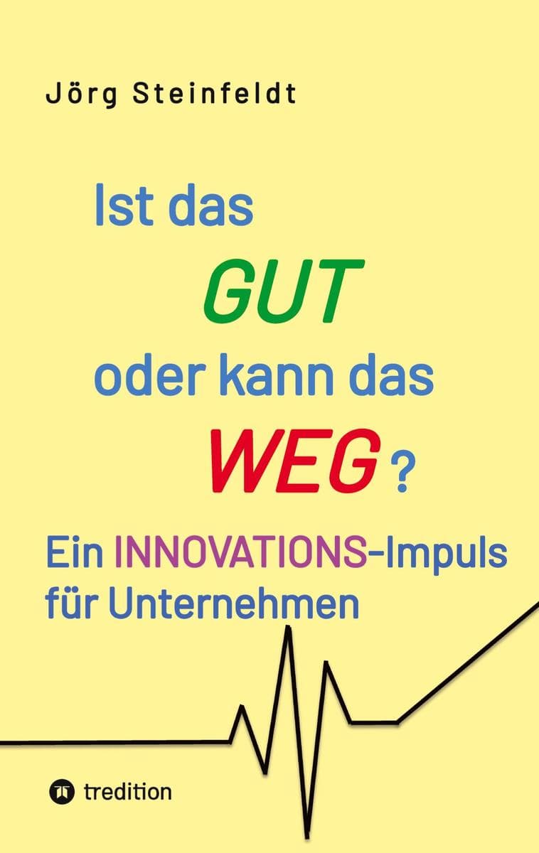 Ist das GUT oder kann das WEG?: Ein INNOVATIONS-Impuls für Unternehmen