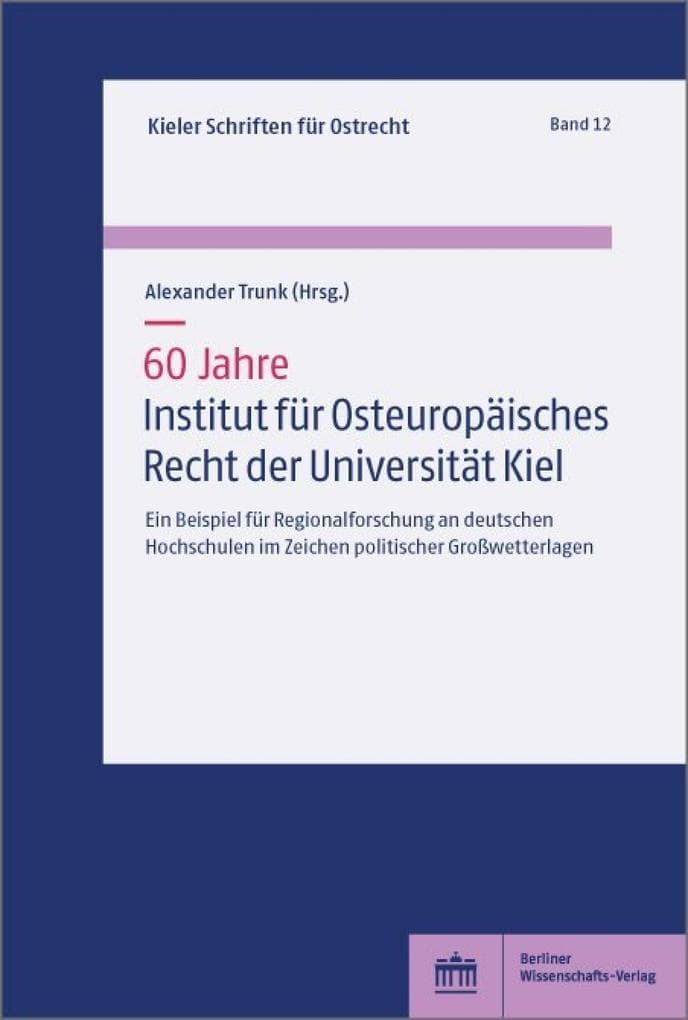60 Jahre Institut für Osteuropäisches Recht der Universität Kiel: Ein Beispiel für Regionalforschung an deutschen Hochschulen im Zeichen politischer Großwetterlagen