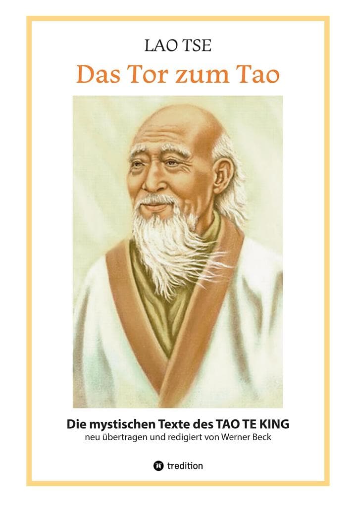 Lao Tse: Das Tor zum Tao - Die mystischen Texte des Tao te King mit Reisebildern des Autors aus fast 20 Jahren Reisen im alten China: Die mystischen Texte des TAO TE KING in einer neuen Übersetzung aus dem chinesischen Original, in einem Deutsch für Leser von heute