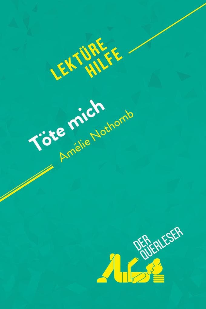 Töte mich von Amélie Nothomb (Lektürehilfe): Detaillierte Zusammenfassung, Personenanalyse und Interpretation