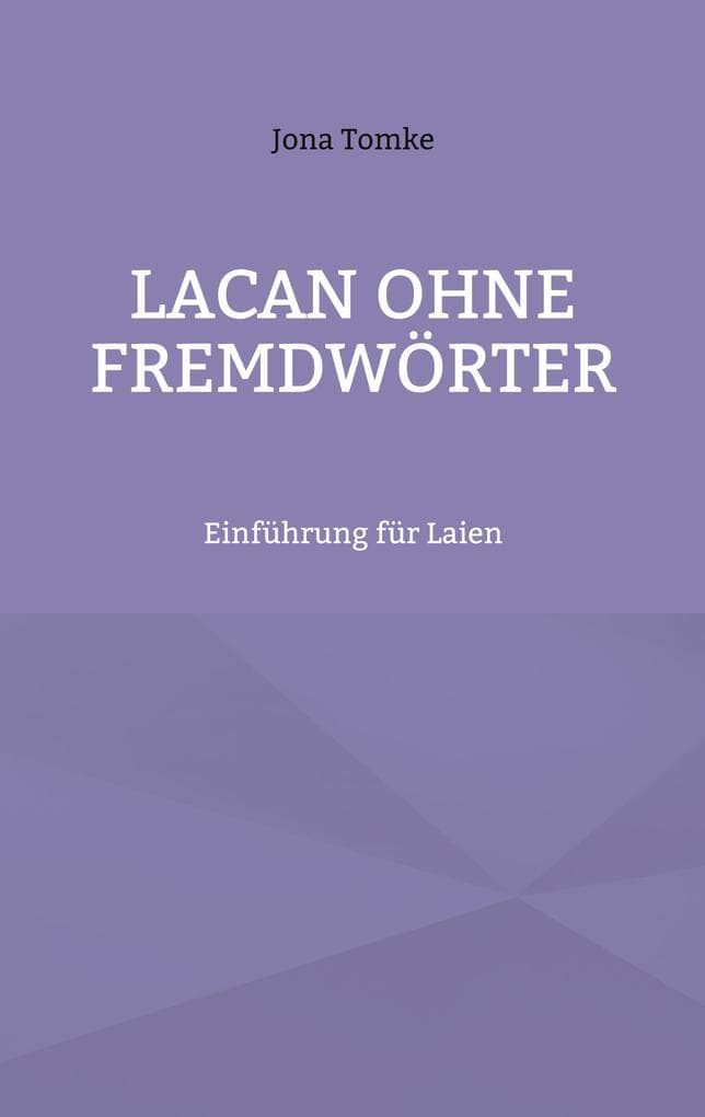Lacan ohne Fremdwörter: Einführung für Laien