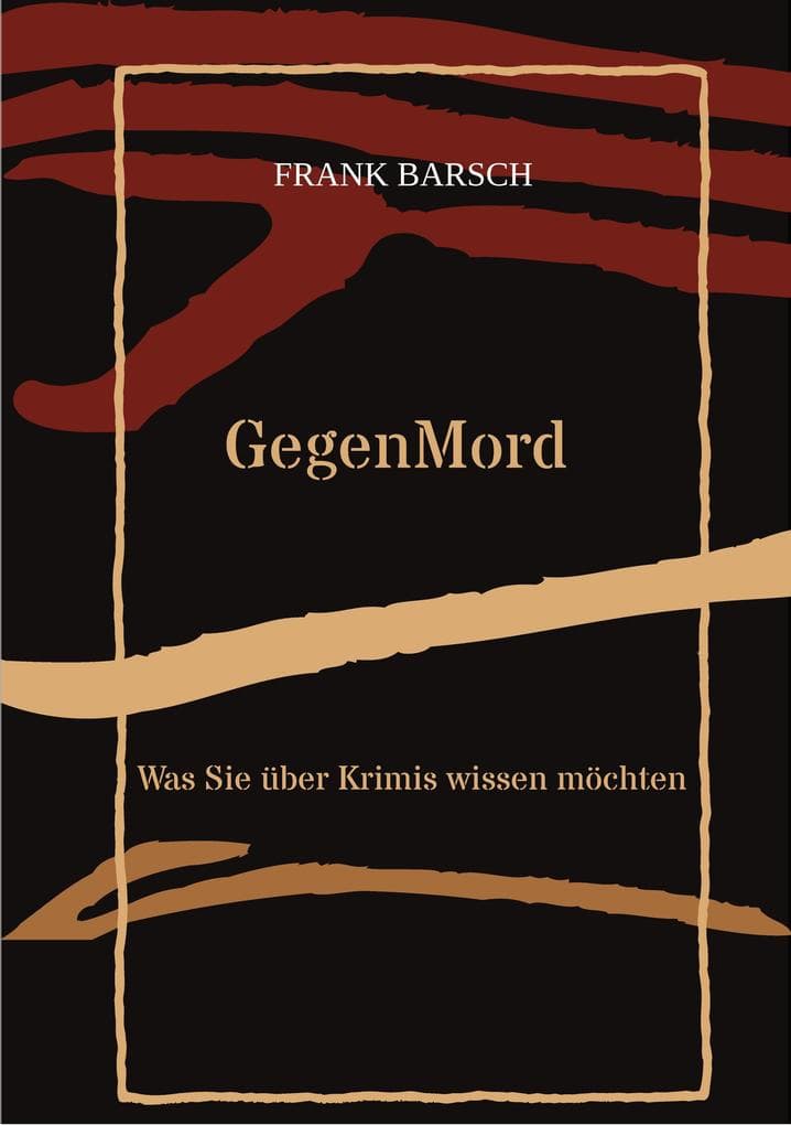 GegenMord: Was Sie über Krimis wissen möchten / Spannender Essay, der aufzeigt, warum Krimis gefährlicher sind, als man denkt.