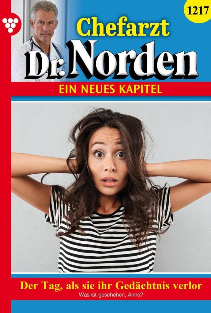 Der Tag, als sie ihr Gedächtnis verlor: Chefarzt Dr. Norden 1217 - Arztroman