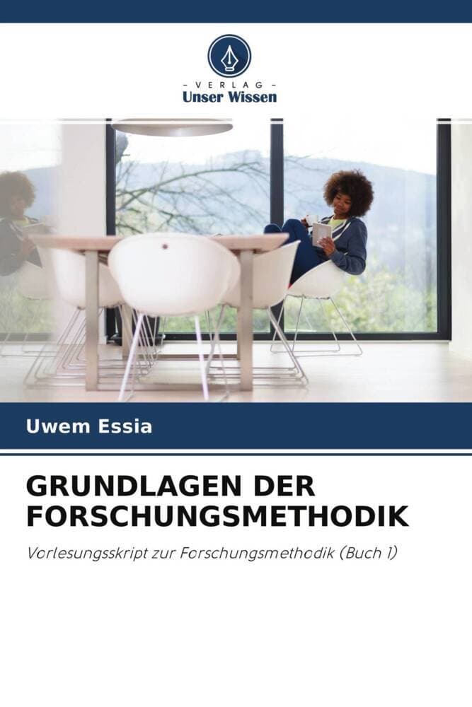 GRUNDLAGEN DER FORSCHUNGSMETHODIK: Vorlesungsskript zur Forschungsmethodik (Buch 1)