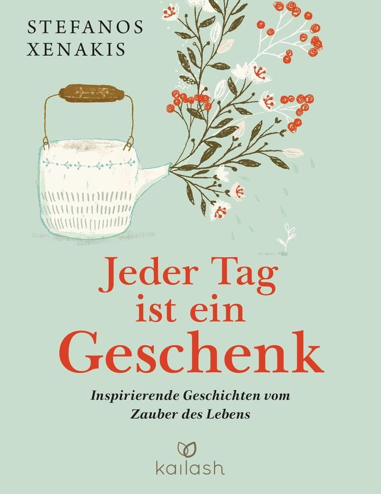 Jeder Tag ist ein Geschenk: Inspirierende Geschichten vom Zauber des Lebens